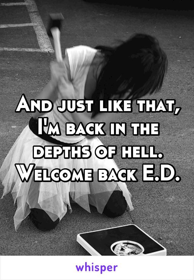 And just like that, I'm back in the depths of hell. Welcome back E.D.