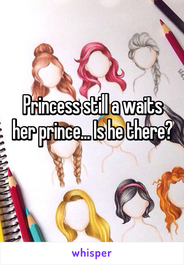 Princess still a waits her prince... Is he there? 