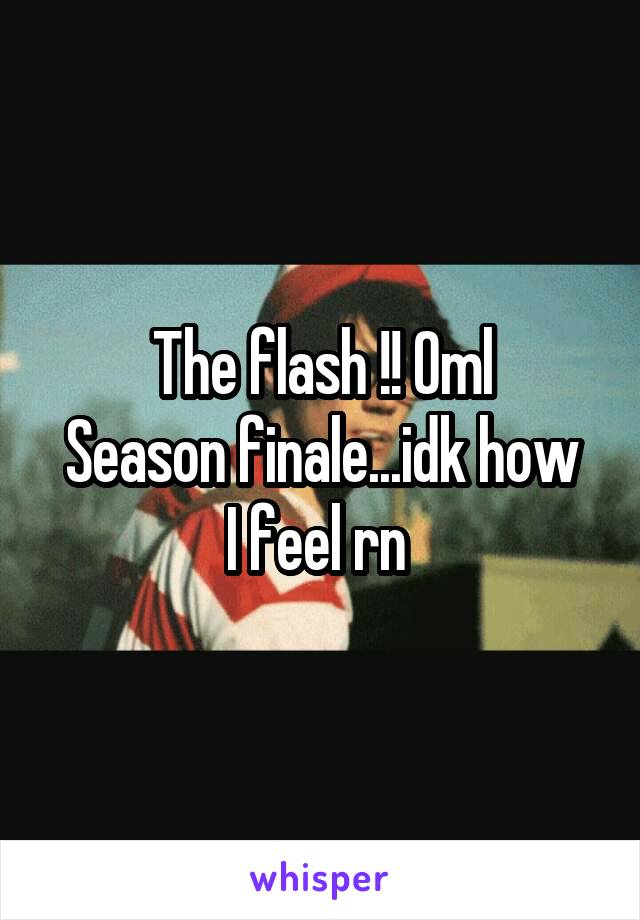 The flash !! Oml
Season finale...idk how I feel rn 