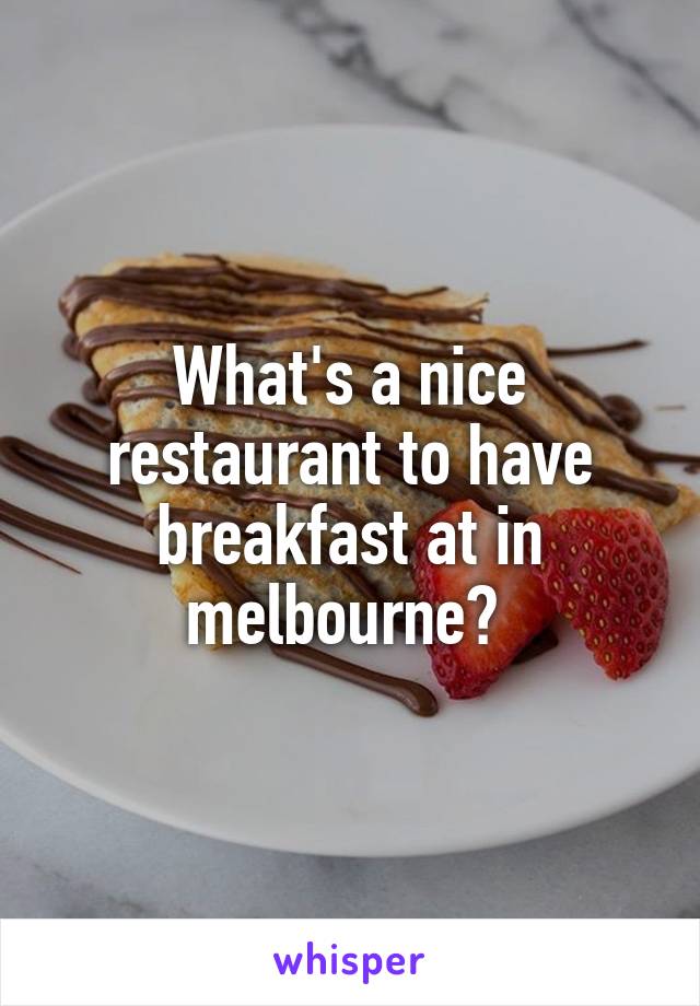 What's a nice restaurant to have breakfast at in melbourne? 