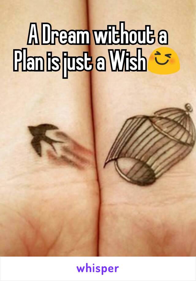 A Dream without a Plan is just a Wish😆