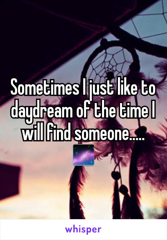 Sometimes I just like to daydream of the time I will find someone.....🌌