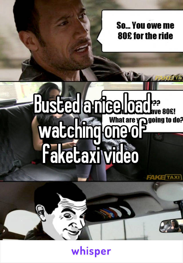 Busted a nice load watching one of faketaxi video 