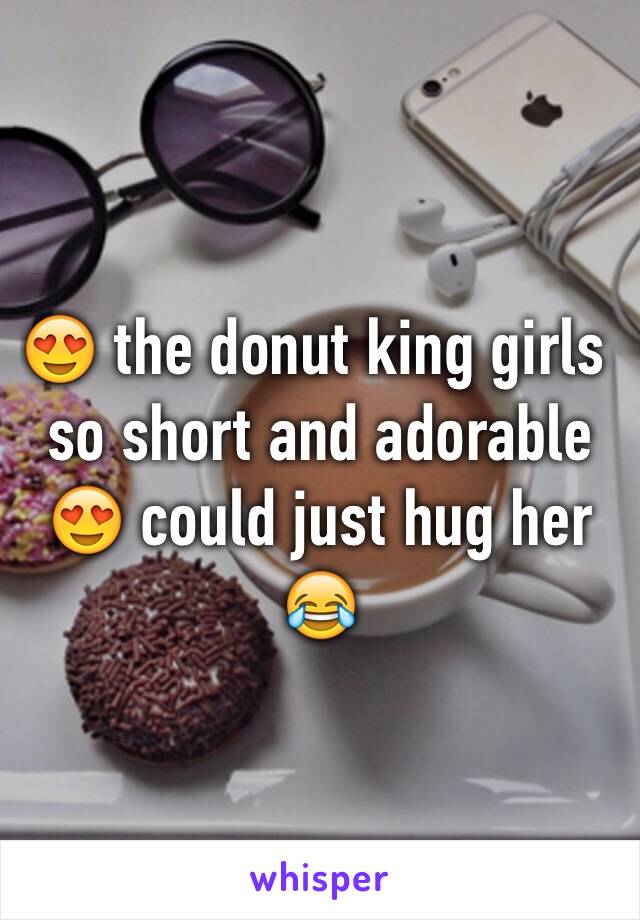 😍 the donut king girls so short and adorable 😍 could just hug her 😂