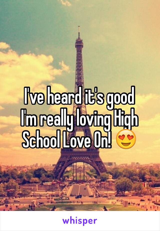 I've heard it's good
I'm really loving High School Love On! 😍