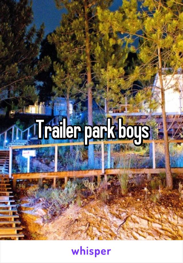 Trailer park boys