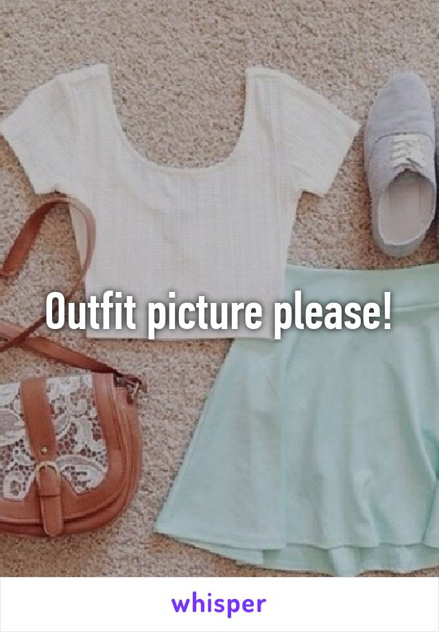 Outfit picture please!