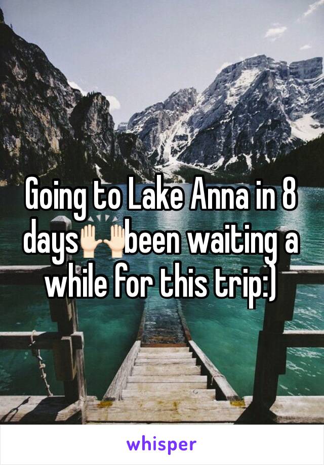 Going to Lake Anna in 8 days🙌🏻been waiting a while for this trip:)