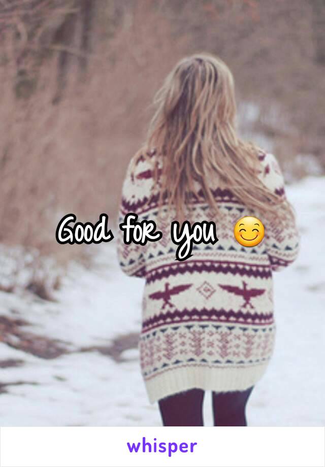 Good for you 😊