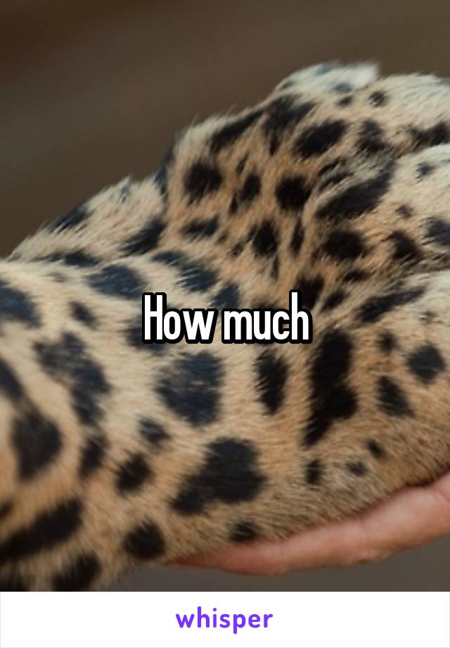 How much