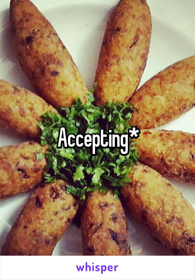 Accepting*