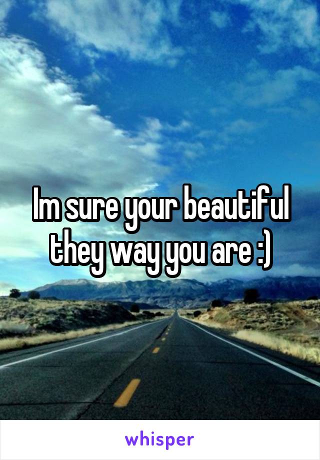 Im sure your beautiful they way you are :)