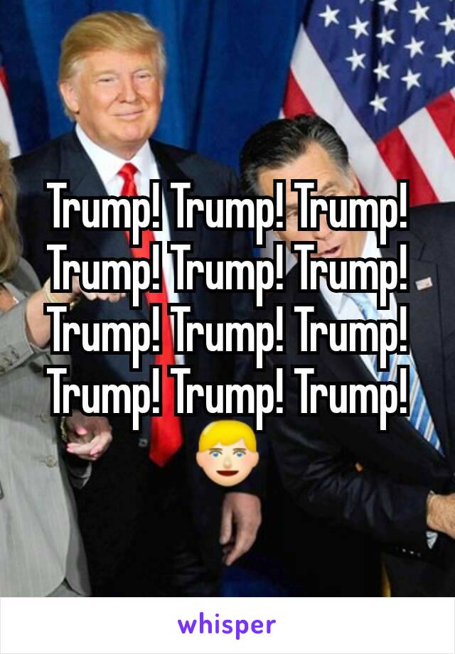 Trump! Trump! Trump! Trump! Trump! Trump! Trump! Trump! Trump! Trump! Trump! Trump!
👱