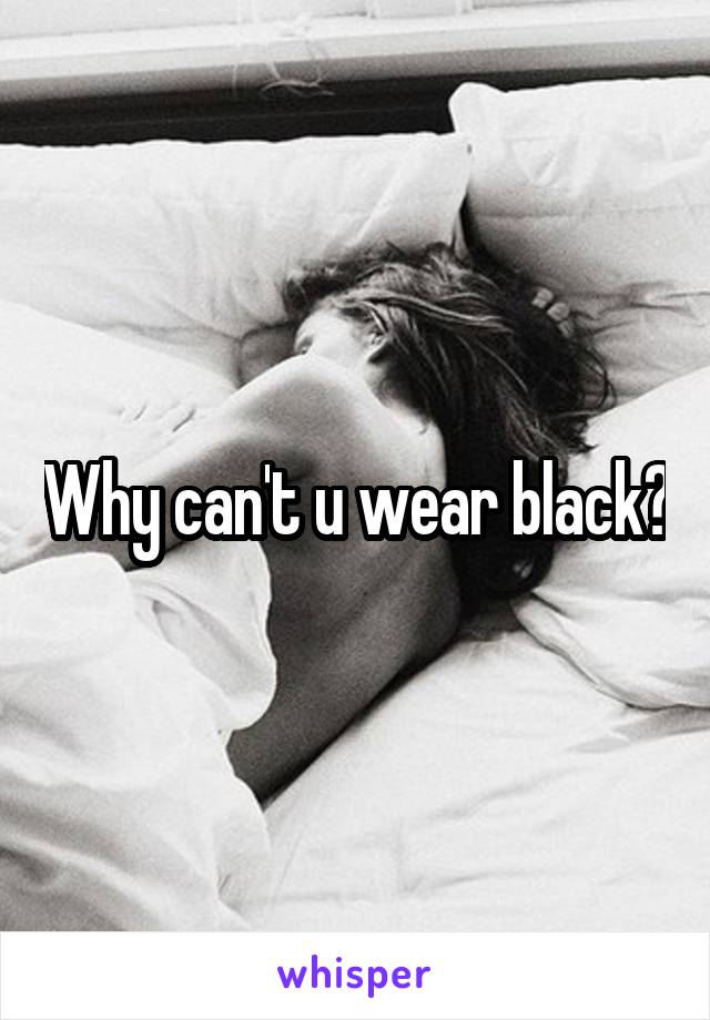 Why can't u wear black?