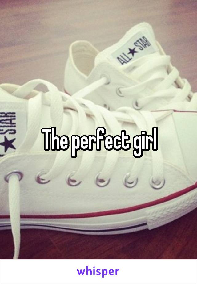 The perfect girl