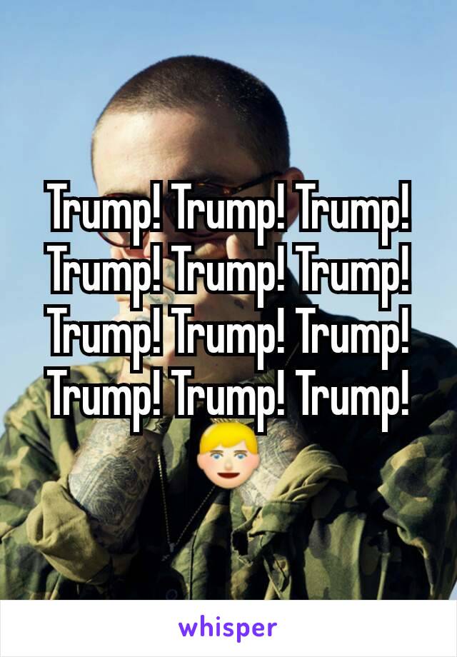 Trump! Trump! Trump! Trump! Trump! Trump! Trump! Trump! Trump! Trump! Trump! Trump!
👱