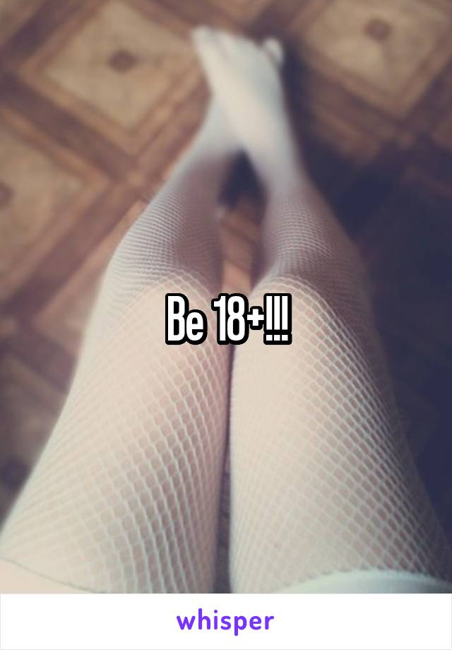 Be 18+!!!