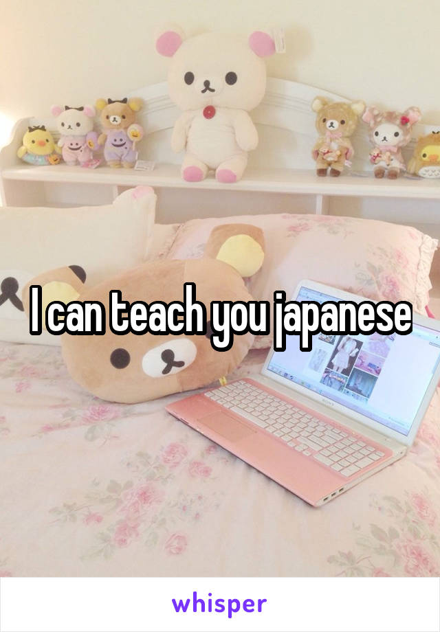 I can teach you japanese