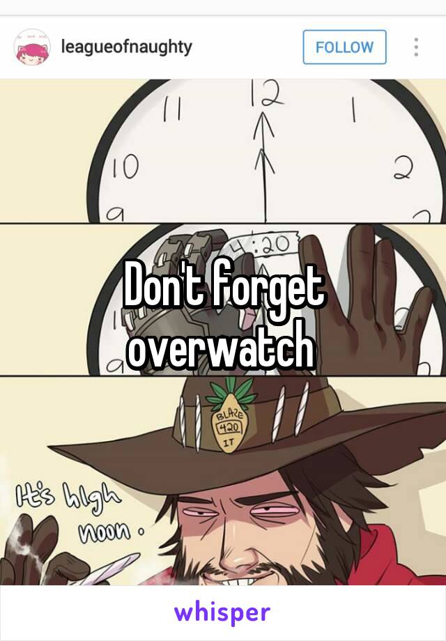 Don't forget overwatch 