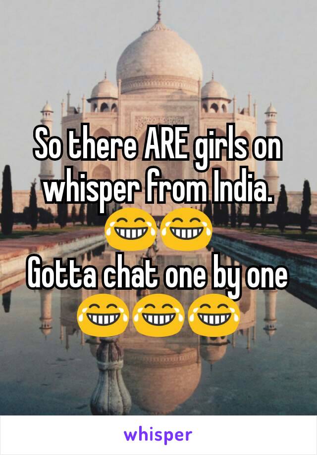 So there ARE girls on whisper from India.
😂😂
Gotta chat one by one 😂😂😂