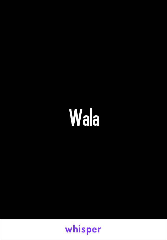 Wala