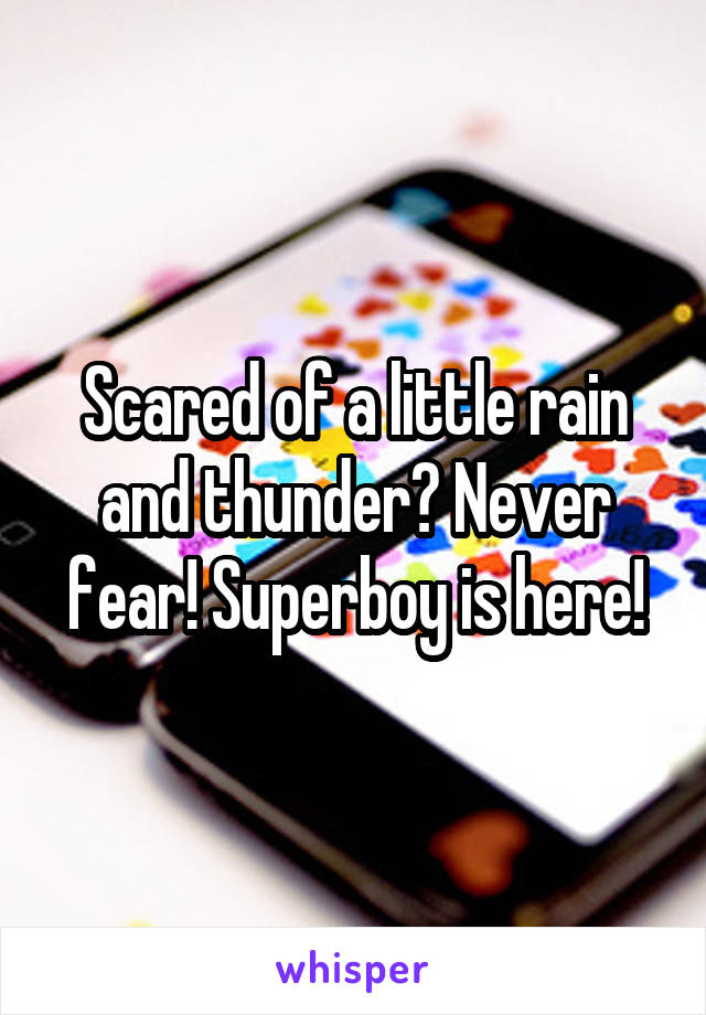 Scared of a little rain and thunder? Never fear! Superboy is here!