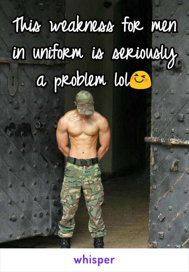 This weakness for men in uniform is seriously a problem lol😆