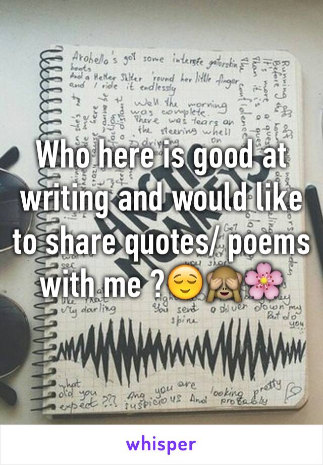 
Who here is good at writing and would like to share quotes/ poems with me ?😌🙈🌸
