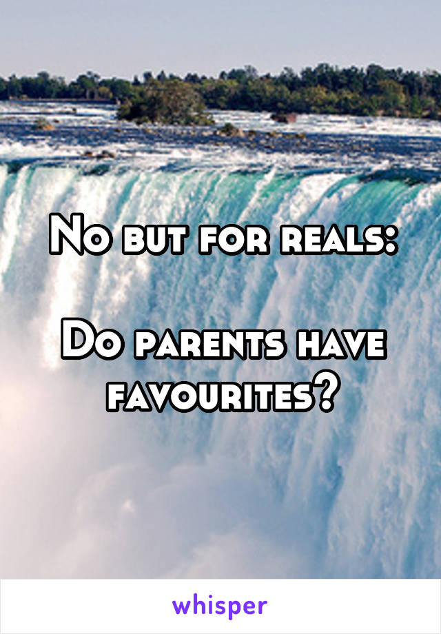 No but for reals:

Do parents have favourites?