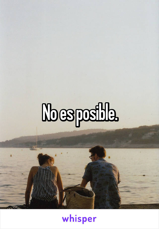 No es posible.