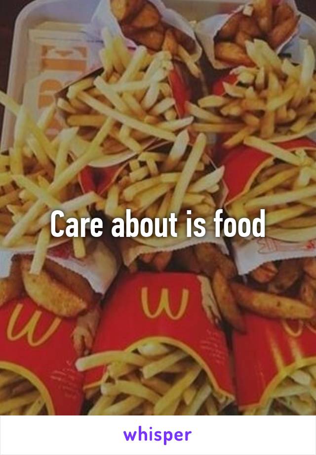 Care about is food