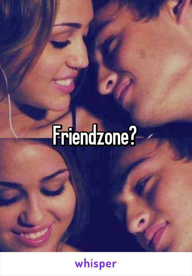 Friendzone? 