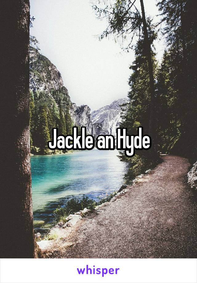 Jackle an Hyde