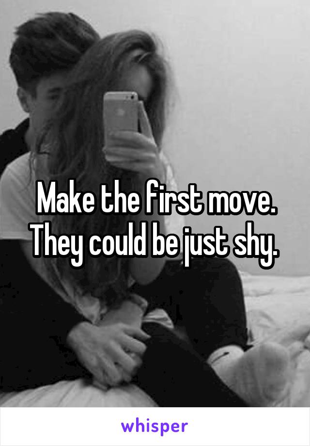 Make the first move. They could be just shy. 