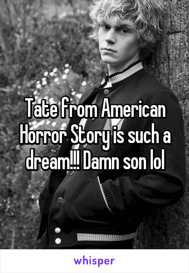 Tate from American Horror Story is such a dream!!! Damn son lol