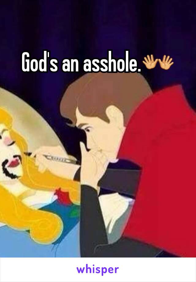 God's an asshole.👐