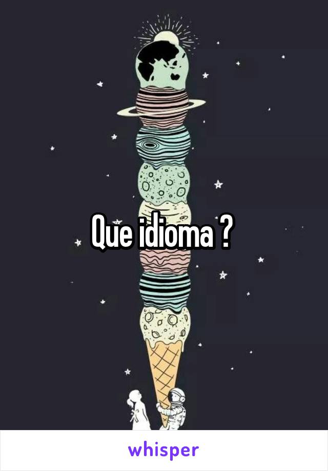 Que idioma ? 