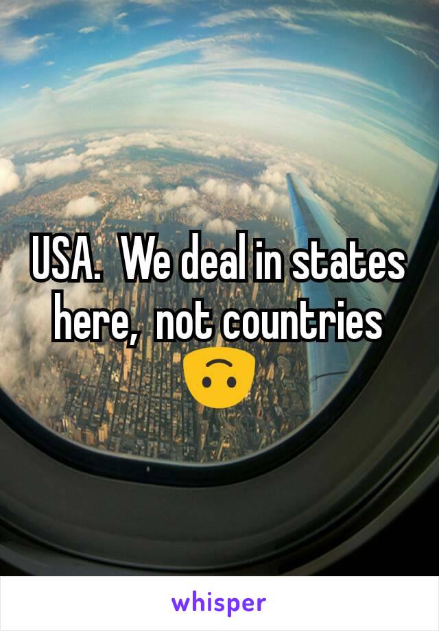 USA.  We deal in states here,  not countries 🙃