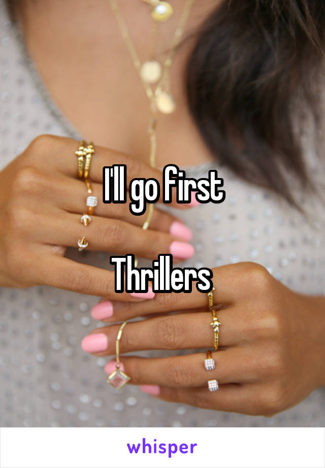 I'll go first

Thrillers 