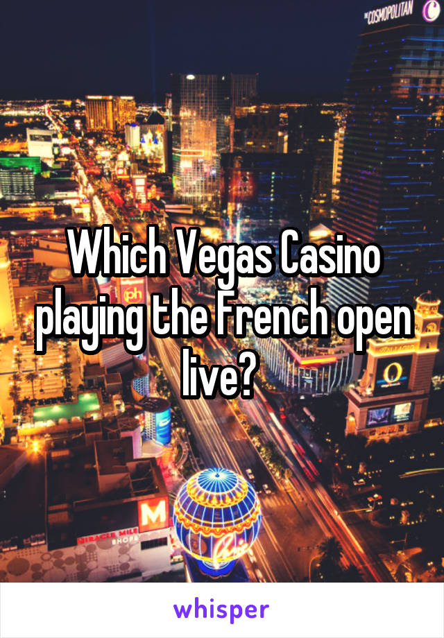 Which Vegas Casino playing the French open live? 