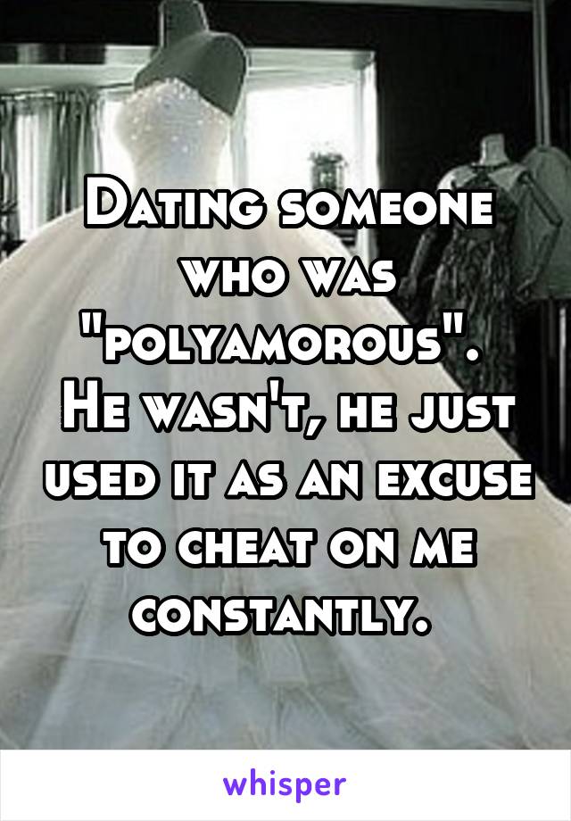 Dating someone who was "polyamorous". 
He wasn't, he just used it as an excuse to cheat on me constantly. 