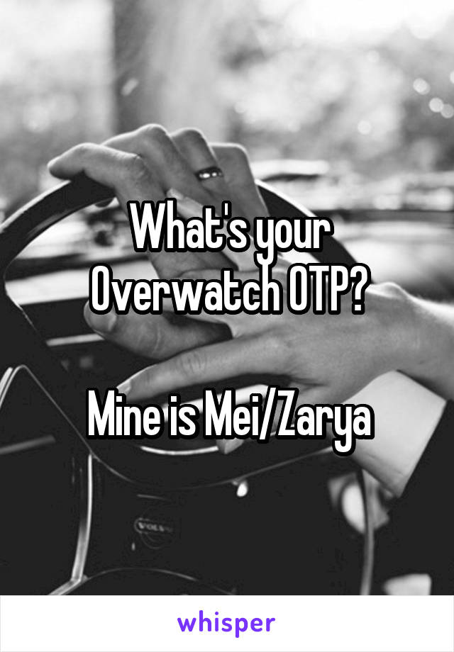 What's your Overwatch OTP?

Mine is Mei/Zarya