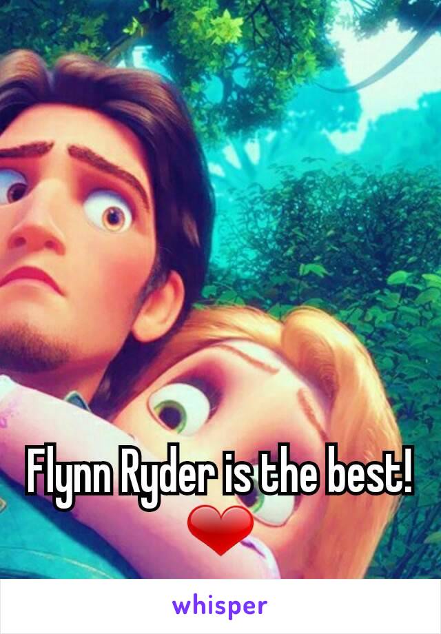 Flynn Ryder is the best! ❤