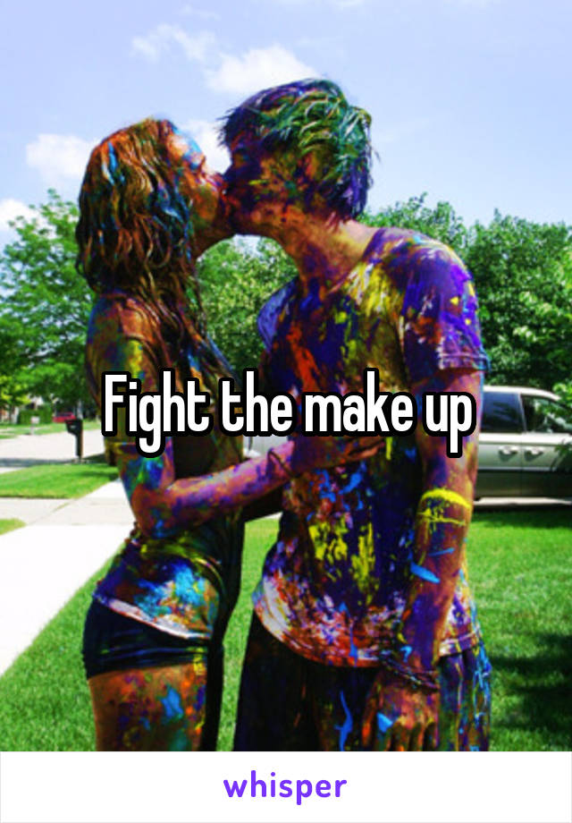 Fight the make up