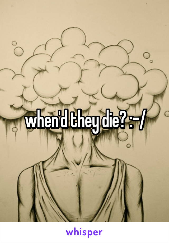 when'd they die? :-/