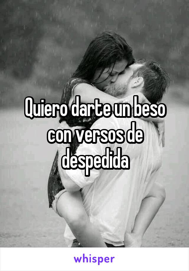 Quiero darte un beso con versos de despedida