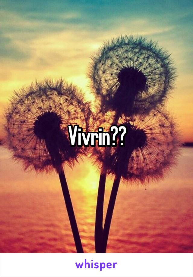 Vivrin??