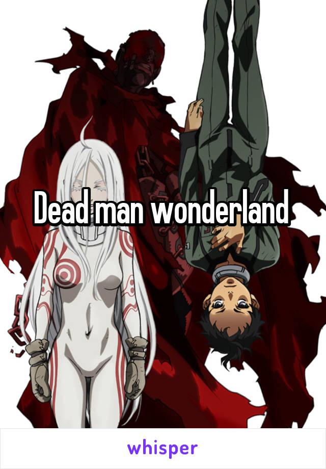 Dead man wonderland 
