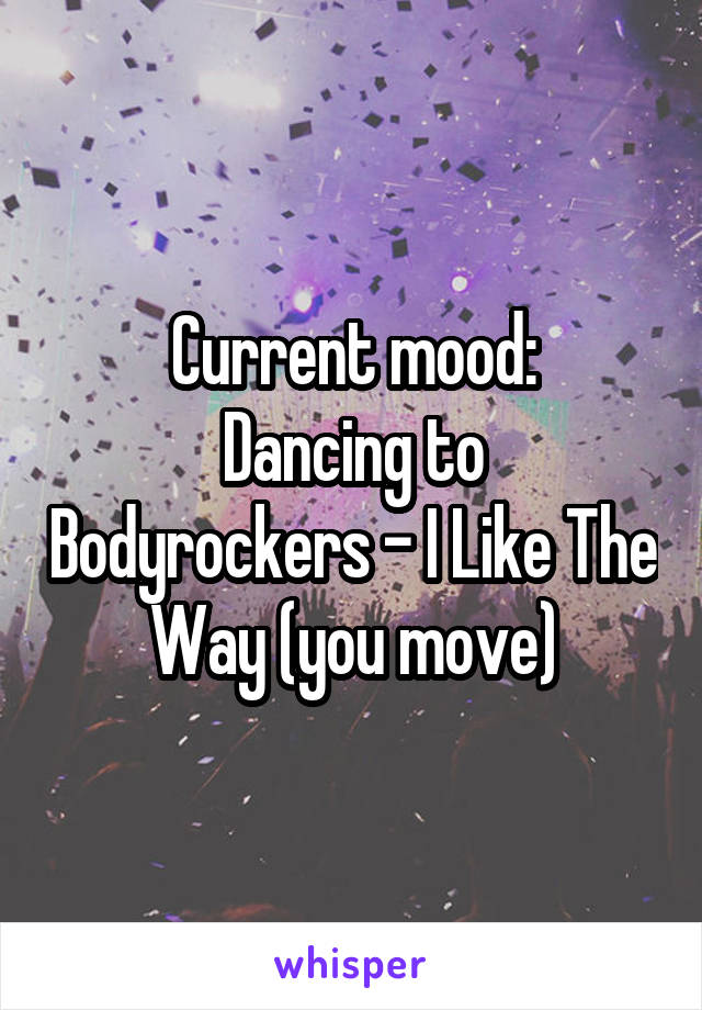 Current mood:
Dancing to Bodyrockers - I Like The Way (you move)