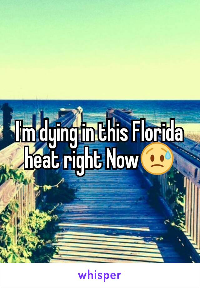 I'm dying in this Florida heat right Now😥